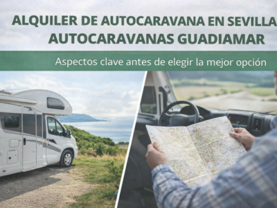 Alquiler de autocaravana en Sevilla con Autocaravanas Guadiamar: aspectos clave antes de elegir la mejor opción